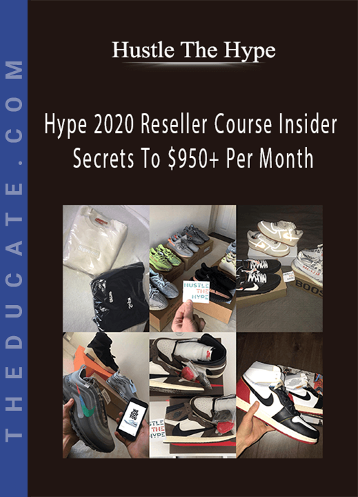 Hustle The Hype - Hype 2020 Reseller Course Insider Secrets To $950+ Per Month