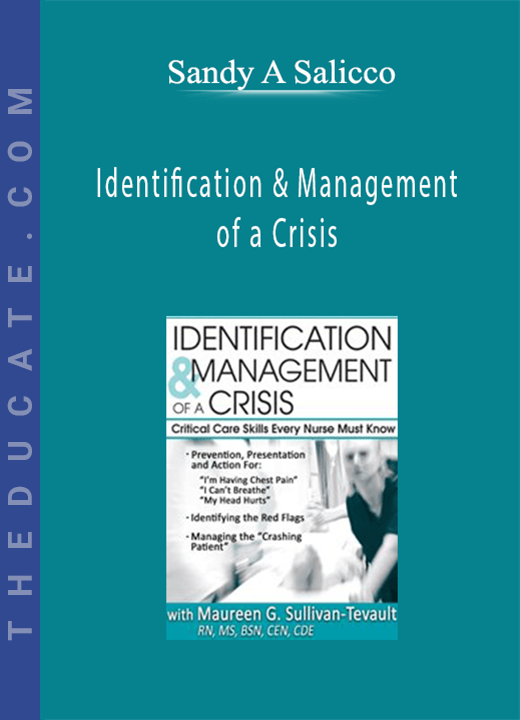 Identification & Management of a Crisis: Critical Care Skills Every Nurse Must Know - Sandy A Salicco