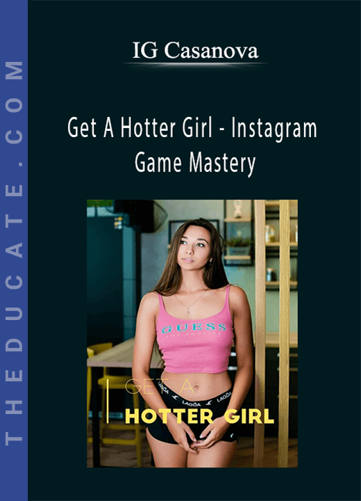 IG Casanova - Get A Hotter Girl - Instagram Game Mastery