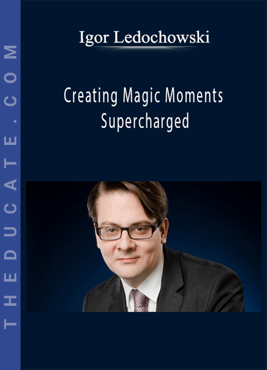 Igor Ledochowski - Creating Magic Moments Supercharged