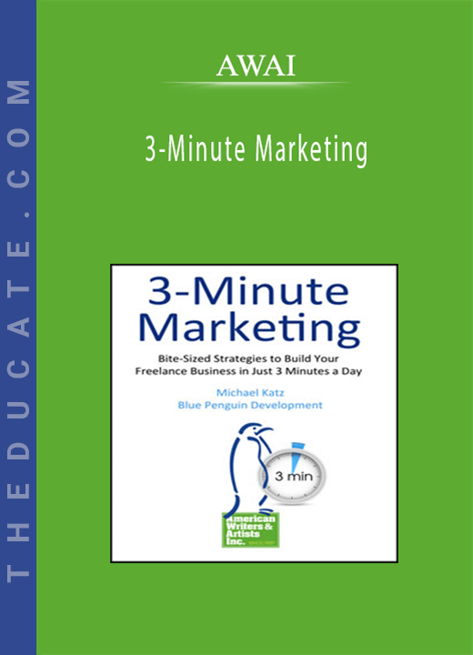 3-Minute Marketing: Bite-Sized Strategies to Build Your Freelance Business in Just 3 Minutes a Day - AWAI