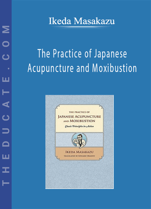 Ikeda Masakazu - The Practice of Japanese Acupuncture and Moxibustion