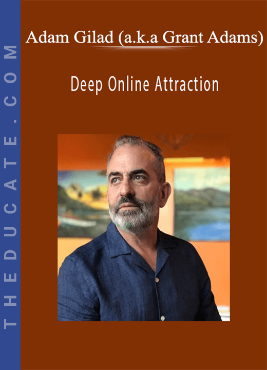 Adam Gilad (a.k.a Grant Adams) - Deep Online Attraction