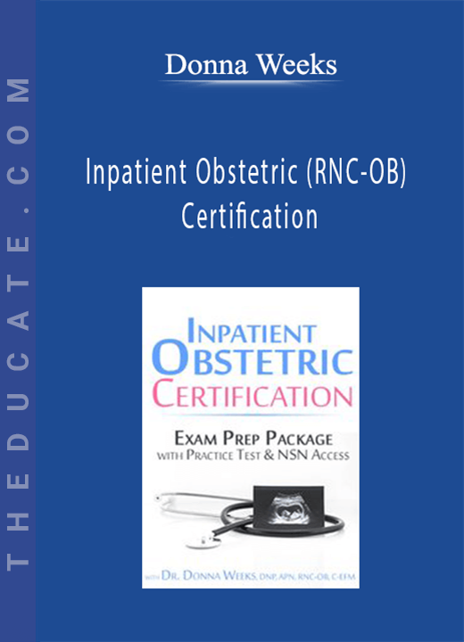 Inpatient Obstetric (RNC-OB) Certification: Exam Prep Course with Practice Test & NSN Access - Donna Weeks