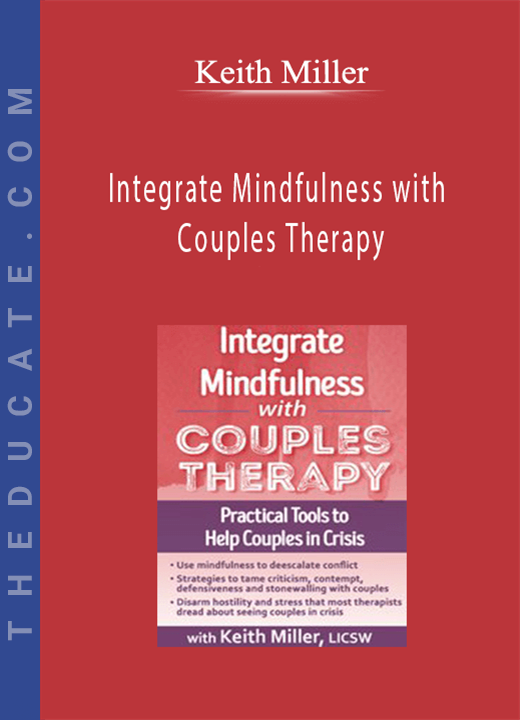 Integrate Mindfulness with Couples Therapy: Practical Tools to Help Couples in Crisis - Keith Miller
