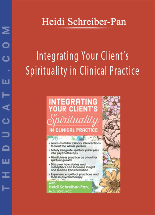 Integrating Your Client’s Spirituality in Clinical Practice - Heidi Schreiber-Pan