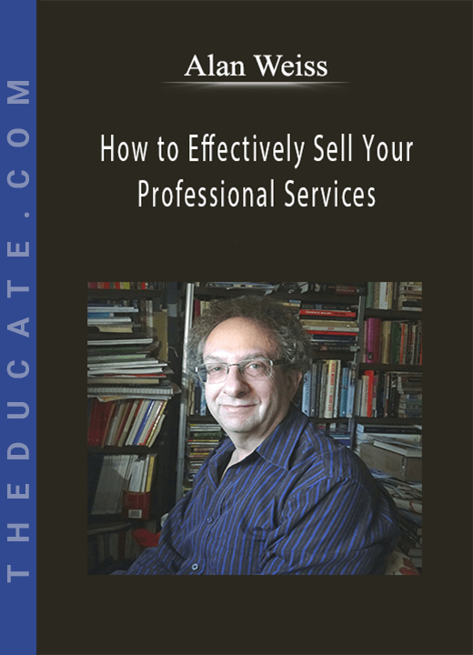 Alan Weiss - How to Effectively Sell Your Professional Services