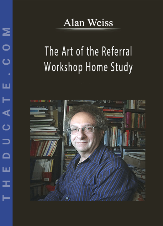 Alan Weiss - The Art of the Referral Workshop Home Study