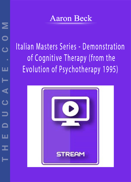 Italian Masters Series - Demonstration of Cognitive Therapy (from the Evolution of Psychotherapy 1995) - Aaron Beck