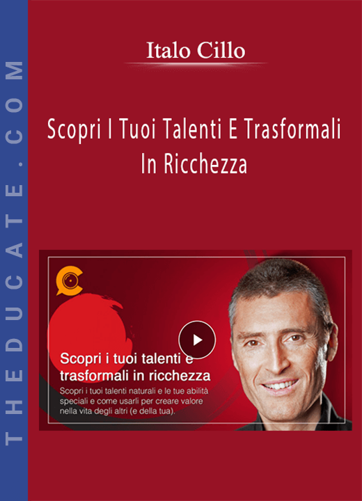 Italo Cillo - Scopri I Tuoi Talenti E Trasformali In Ricchezza