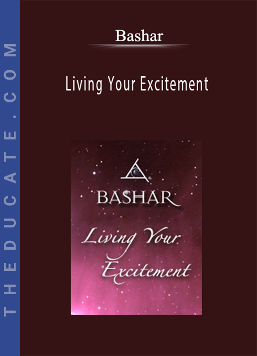 Bashar - Living Your Excitement