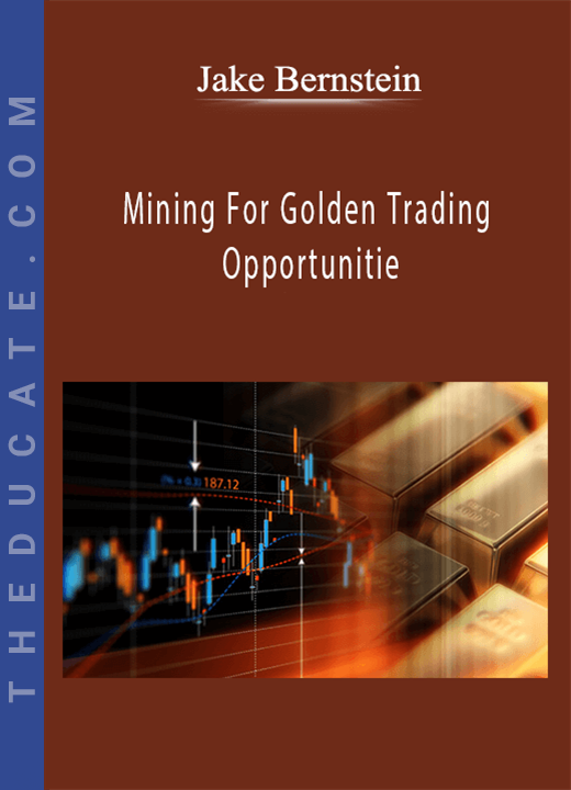 Jake Bernstein - Mining For Golden Trading Opportunitie
