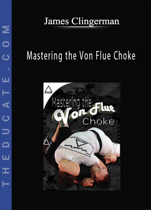 James Clingerman - Mastering the Von Flue Choke