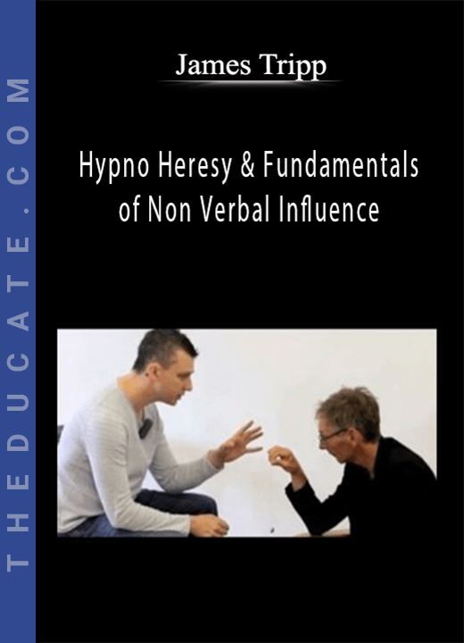 James Tripp - Hypno Heresy & Fundamentals of Non Verbal Influence