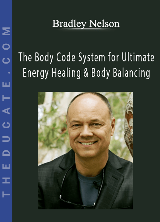 Bradley Nelson - The Body Code System for Ultimate Energy Healing & Body Balancing