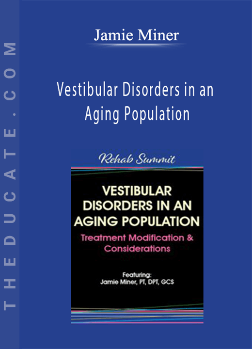 Jamie Miner - Vestibular Disorders in an Aging Population: Treatment Modification & Considerations