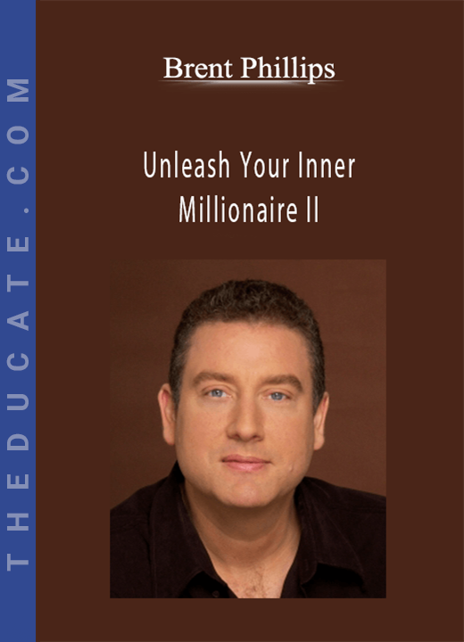 Brent Phillips - Unleash Your Inner Millionaire II