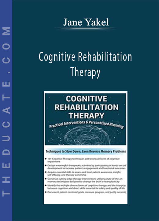 Jane Yakel - Cognitive Rehabilitation Therapy: Practical Interventions & Personalized Planning