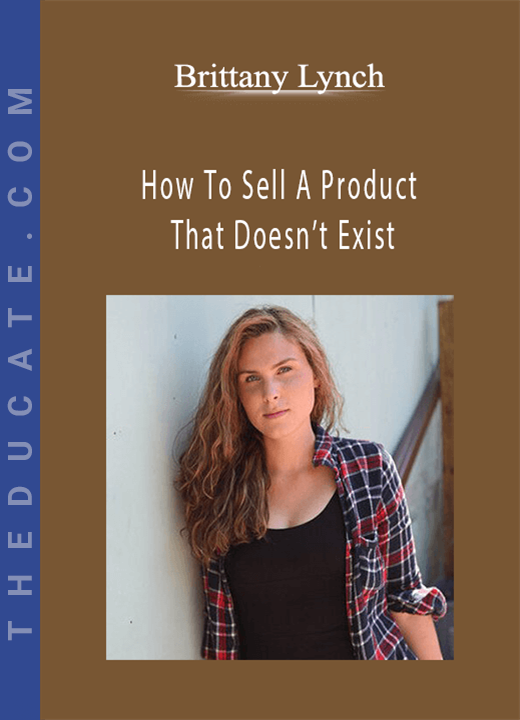 Brittany Lynch - How To Sell A Product That Doesn’t Exist