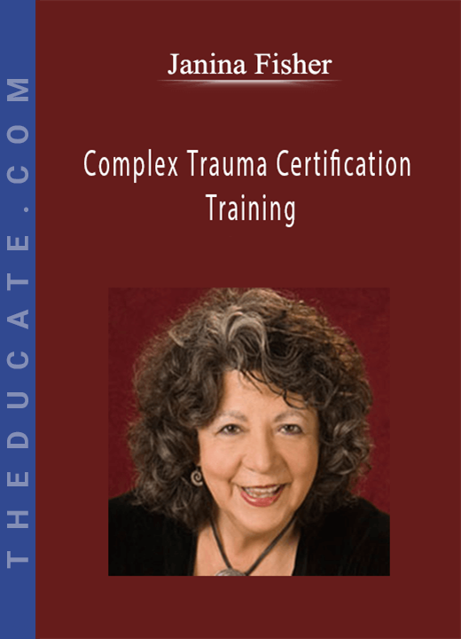 Janina Fisher - Complex Trauma Certification Training