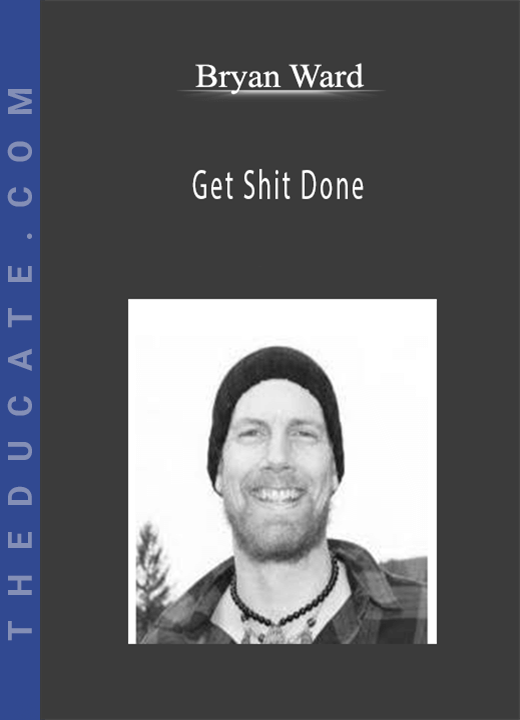 Bryan Ward - Get Shit Done