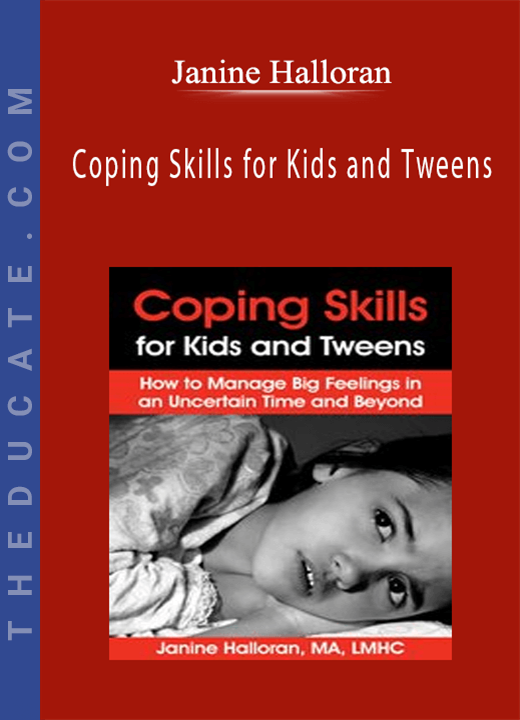 Janine Halloran - Coping Skills for Kids and Tweens: How to Manage Big Feelings in an Uncertain Time and Beyond
