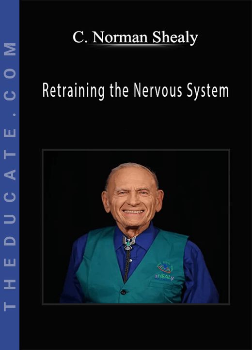 C. Norman Shealy - Retraining the Nervous System