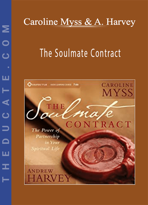 Caroline Myss, Andrew Harvey - The Soulmate Contract