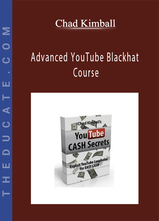 Chad Kimball - Advanced YouTube Blackhat Course