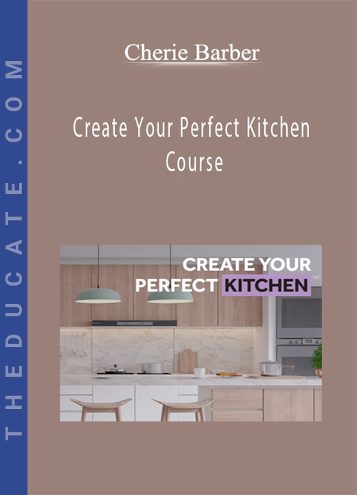 Cherie Barber - Create Your Perfect Kitchen Course