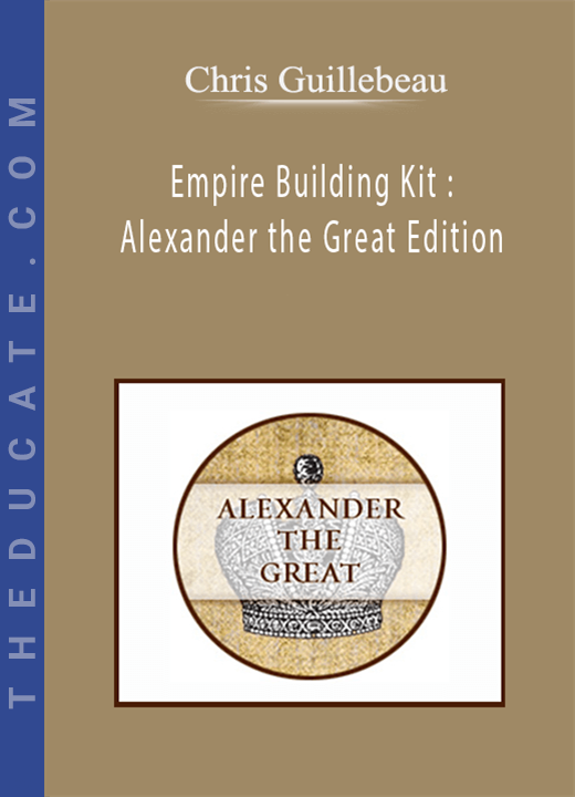 Chris Guillebeau - Empire Building Kit : Alexander the Great Edition