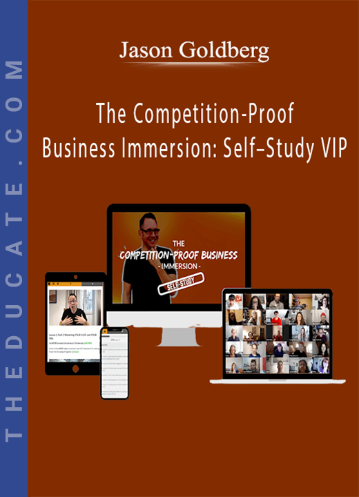 Jason Goldberg - The Competition-Proof Business Immersion: Self-Study VIP