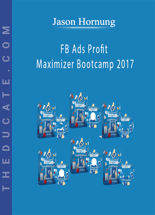 Jason Hornung - FB Ads Profit Maximizer Bootcamp 2017