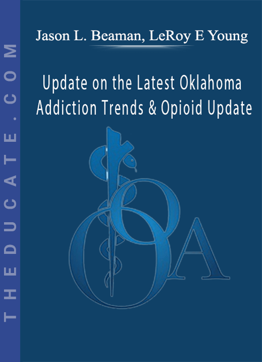 Jason L. Beaman, LeRoy E Young - Update on the Latest Oklahoma Addiction Trends & Opioid Update
