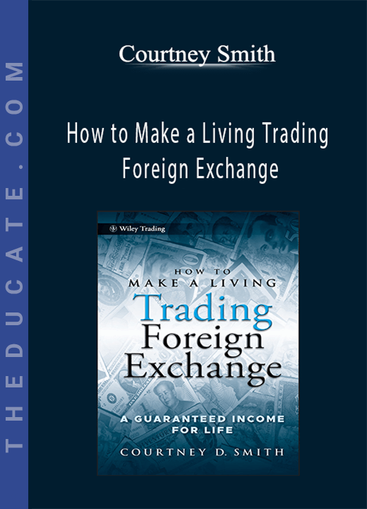 Courtney Smith - How to Make a Living Trading Foreign Exchange