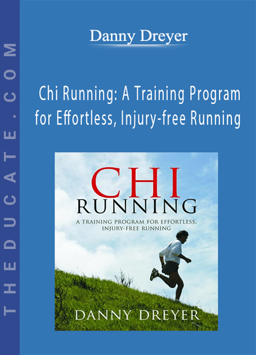 Danny Dreyer  - Chi Running: A Training Program for Effortless, Injury-free Running