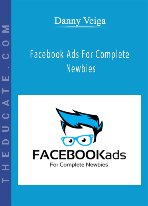 Danny Veiga - Facebook Ads For Complete Newbies