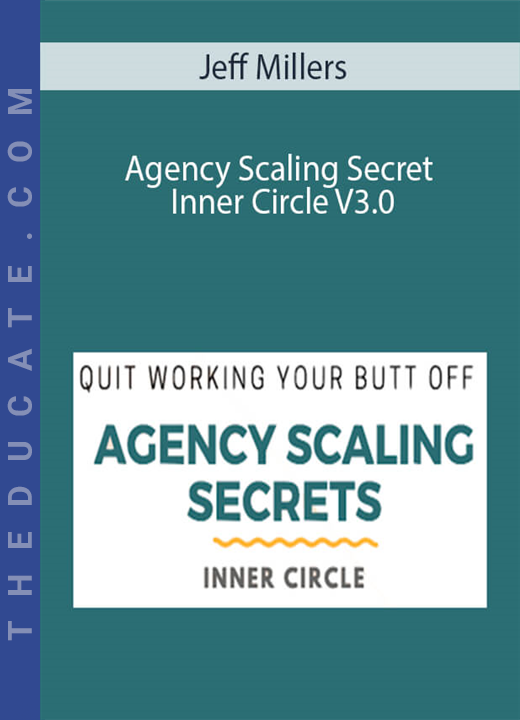 Jeff Millers - Agency Scaling Secret Inner Circle V3.0