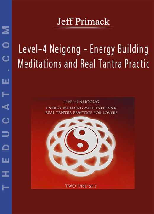 Jeff Primack - Level-4 Neigong - Energy Building Meditations and Real Tantra Practic