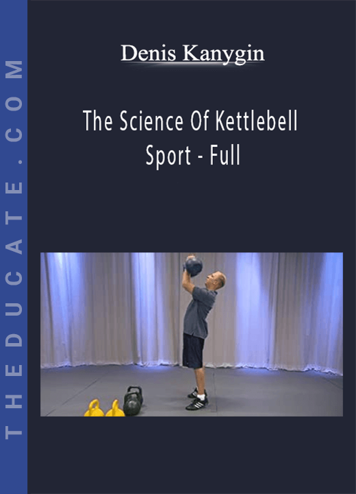 Denis Kanygin - The Science Of Kettlebell Sport - Full