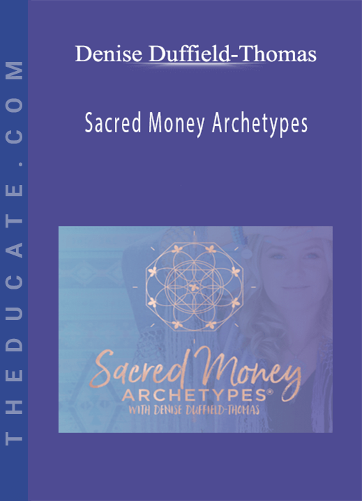 Denise Duffield-Thomas - Sacred Money Archetypes
