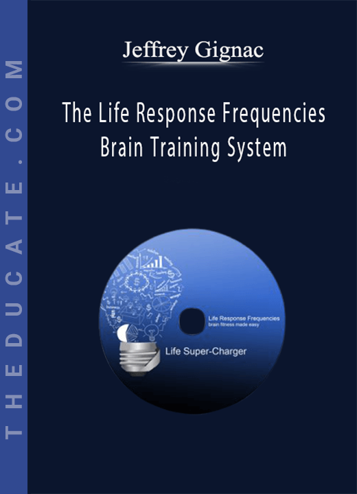 Jeffrey Gignac - The Life Response Frequencies Brain Training System