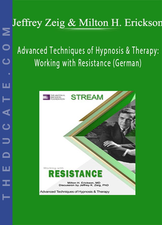 Jeffrey Zeig & Milton H. Erickson - Advanced Techniques of Hypnosis & Therapy: Working with Resistance (German)