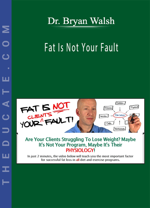 Dr. Bryan Walsh - Fat Is Not Your Fault