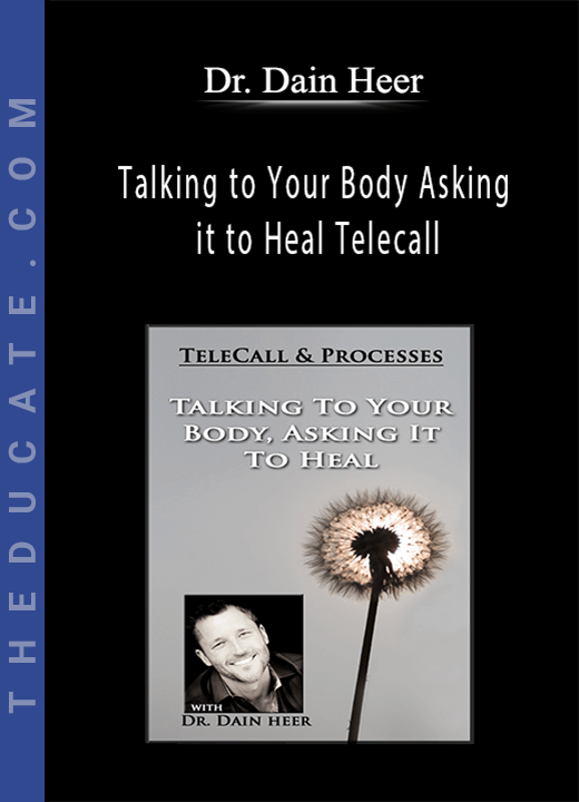 Dr. Dain Heer - Talking to Your Body Asking it to Heal Telecall
