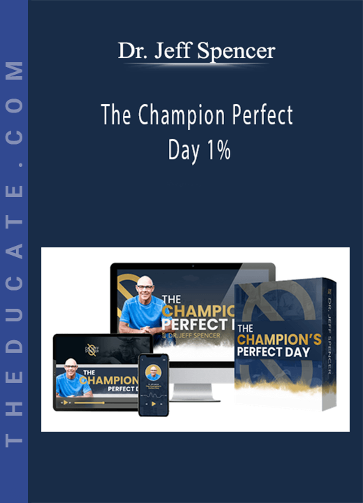 Dr. Jeff Spencer - The Champion Perfect Day 1%