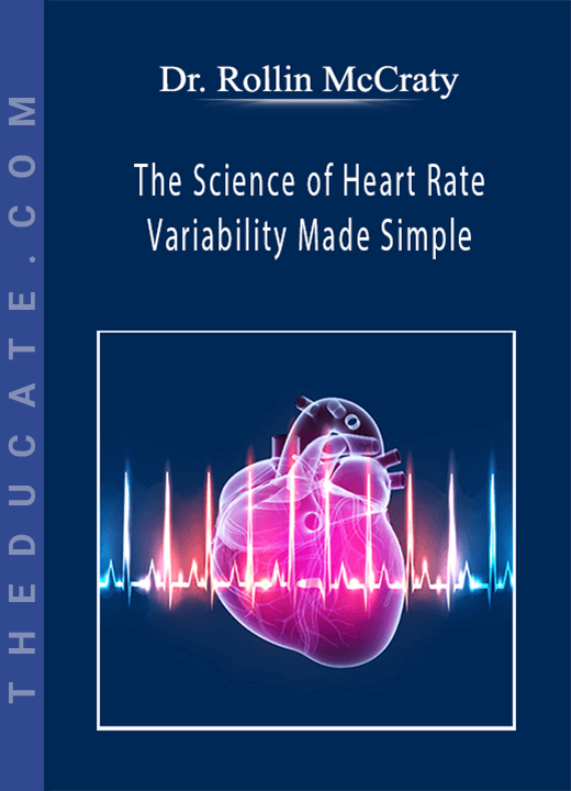 Dr. Rollin McCraty - The Science of Heart Rate Variability Made Simple