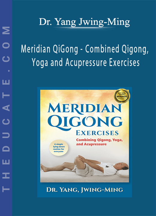Dr. Yang Jwing-Ming - Meridian QiGong - Combined Qigong, Yoga and Acupressure Exercises