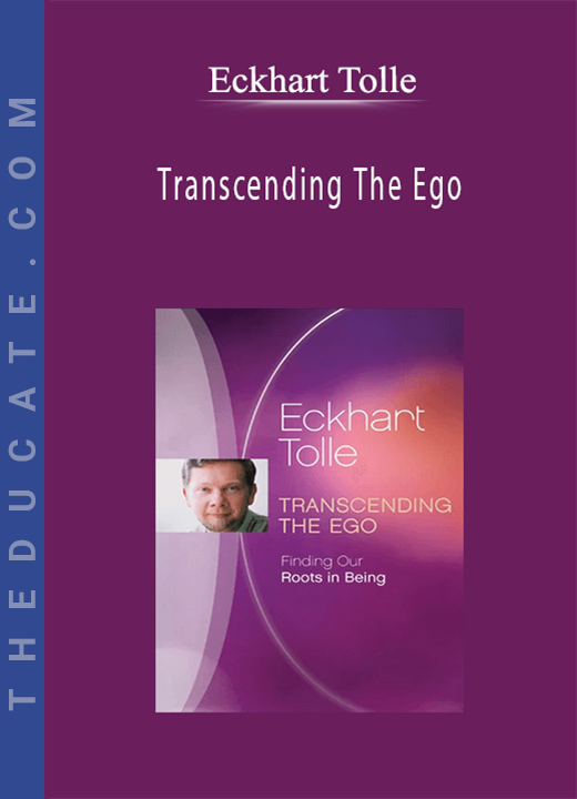 Eckhart Tolle - Transcending The Ego