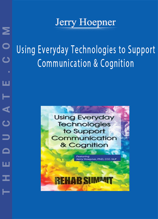 Jerry Hoepner - Using Everyday Technologies to Support Communication & Cognition